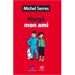 Hergé mon ami by Michel Serres Moulinsart Le Pommier Tintin (2016)